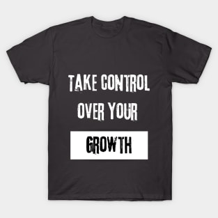 Take Control over Your Growth Motivational Quote T-Shirt